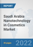 Saudi Arabia Nanotechnology in Cosmetics Market: Prospects, Trends Analysis, Market Size and Forecasts up to 2028- Product Image