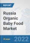 Russia Organic Baby Food Market: Prospects, Trends Analysis, Market Size and Forecasts up to 2028 - Product Thumbnail Image