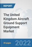 The United Kingdom Aircraft Ground Support Equipment Market: Prospects, Trends Analysis, Market Size and Forecasts up to 2028- Product Image