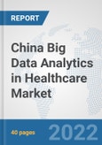 China Big Data Analytics in Healthcare Market: Prospects, Trends Analysis, Market Size and Forecasts up to 2028- Product Image