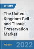 The United Kingdom Cell and Tissue Preservation Market: Prospects, Trends Analysis, Market Size and Forecasts up to 2028- Product Image