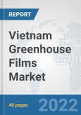 Vietnam Greenhouse Films Market: Prospects, Trends Analysis, Market Size and Forecasts up to 2028- Product Image
