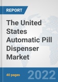 The United States Automatic Pill Dispenser Market: Prospects, Trends Analysis, Market Size and Forecasts up to 2028- Product Image