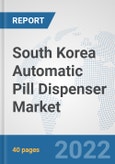 South Korea Automatic Pill Dispenser Market: Prospects, Trends Analysis, Market Size and Forecasts up to 2028- Product Image