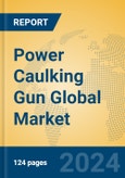 Power Caulking Gun Global Market Insights 2023, Analysis and Forecast to 2028, by Manufacturers, Regions, Technology, Application, Product Type- Product Image