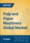 Pulp and Paper Machinery Global Market Insights 2022, Analysis and Forecast to 2027, by Manufacturers, Regions, Technology, Application - Product Image