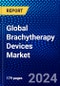 Global Brachytherapy Devices Market (2023-2028) Competitive Analysis, Impact of Covid-19, Ansoff Analysis - Product Image