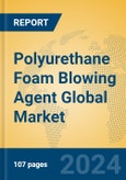 Polyurethane Foam Blowing Agent Global Market Insights 2024, Analysis and Forecast to 2029, by Manufacturers, Regions, Technology, Application, Product Type- Product Image