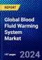Global Blood Fluid Warming System Market (2023-2028) Competitive Analysis, Impact of Covid-19, Ansoff Analysis - Product Image