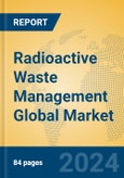 Radioactive Waste Management Global Market Insights 2024, Analysis and Forecast to 2029, by Market Participants, Regions, Technology, Application, Product Type- Product Image