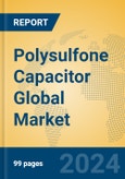 Polysulfone Capacitor Global Market Insights 2024, Analysis and Forecast to 2029, by Manufacturers, Regions, Technology, Application- Product Image