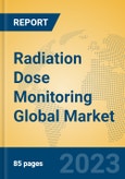 Radiation Dose Monitoring Global Market Insights 2023, Analysis and Forecast to 2028, by Market Participants, Regions, Technology, Application, Product Type- Product Image