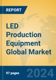 LED Production Equipment Global Market Insights 2024, Analysis and Forecast to 2029, by Manufacturers, Regions, Technology, Application- Product Image