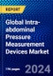 Global Intra-abdominal Pressure Measurement Devices Market (2022-2027) by Product, Procedure, Application, and Geography, with Competitive Analysis, Impact of COVID-19, and Ansoff Analysis - Product Image