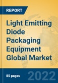 Light Emitting Diode Packaging Equipment Global Market Insights 2022, Analysis and Forecast to 2027, by Manufacturers, Regions, Technology, Application- Product Image