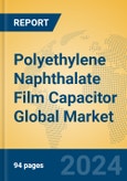 Polyethylene Naphthalate Film Capacitor Global Market Insights 2024, Analysis and Forecast to 2029, by Manufacturers, Regions, Technology, Application- Product Image