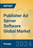 Publisher Ad Server Software Global Market Insights 2023, Analysis and Forecast to 2028, by Market Participants, Regions, Technology, Application, Product Type- Product Image