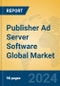 Publisher Ad Server Software Global Market Insights 2023, Analysis and Forecast to 2028, by Market Participants, Regions, Technology, Application, Product Type - Product Thumbnail Image