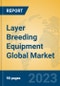 Layer Breeding Equipment Global Market Insights 2023, Analysis and Forecast to 2028, by Manufacturers, Regions, Technology, Application, Product Type - Product Thumbnail Image