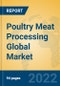 Poultry Meat Processing Global Market Insights 2022, Analysis and Forecast to 2027, by Manufacturers, Regions, Technology, Application - Product Thumbnail Image