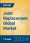 Joint Replacement Global Market Insights 2023, Analysis and Forecast to 2028, by Manufacturers, Regions, Technology, Product Type - Product Thumbnail Image