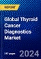Global Thyroid Cancer Diagnostics Market (2022-2027) by Type, Technique, End-user, and Geography, with Competitive Analysis, Impact of COVID-19, and Ansoff Analysis - Product Image