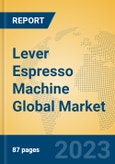 Lever Espresso Machine Global Market Insights 2023, Analysis and Forecast to 2028, by Manufacturers, Regions, Technology, Application, Product Type- Product Image