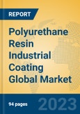 Polyurethane Resin Industrial Coating Global Market Insights 2023, Analysis and Forecast to 2028, by Manufacturers, Regions, Technology, Product Type- Product Image