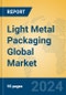 Light Metal Packaging Global Market Insights 2024, Analysis and Forecast to 2029, by Manufacturers, Regions, Technology, Application - Product Image