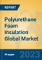Polyurethane Foam Insulation Global Market Insights 2023, Analysis and Forecast to 2028, by Manufacturers, Regions, Technology, Application, Product Type - Product Image