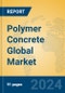 Polymer Concrete Global Market Insights 2023, Analysis and Forecast to 2028, by Manufacturers, Regions, Technology, Product Type - Product Thumbnail Image