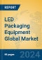 LED Packaging Equipment Global Market Insights 2024, Analysis and Forecast to 2029, by Manufacturers, Regions, Technology, Application - Product Thumbnail Image