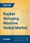 Racket Stringing Machine Global Market Insights 2024, Analysis and Forecast to 2029, by Manufacturers, Regions, Technology, Application, Product Type - Product Image