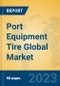 Port Equipment Tire Global Market Insights 2023, Analysis and Forecast to 2028, by Manufacturers, Regions, Technology, Application, Product Type - Product Image