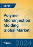 Polymer Microinjection Molding Global Market Insights 2024, Analysis and Forecast to 2029, by Manufacturers, Regions, Technology, Application- Product Image