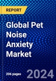 Global Pet Noise Anxiety Market (2023-2028) Competitive Analysis, Impact of Covid-19, Ansoff Analysis- Product Image