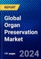 Global Organ Preservation Market (2022-2027) by Organ Type, Solution, Technique, and Geography, with Competitive Analysis, Impact of COVID-19, and Ansoff Analysis - Product Image