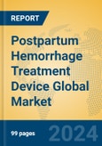 Postpartum Hemorrhage Treatment Device Global Market Insights 2024, Analysis and Forecast to 2029, by Manufacturers, Regions, Technology, Application, and Product Type- Product Image