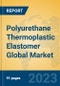 Polyurethane Thermoplastic Elastomer Global Market Insights 2022, Analysis and Forecast to 2027, by Manufacturers, Regions, Technology, Application, Product Type - Product Image
