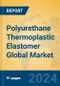 Polyurethane Thermoplastic Elastomer Global Market Insights 2023, Analysis and Forecast to 2028, by Manufacturers, Regions, Technology, Application, Product Type - Product Image