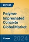 Polymer Impregnated Concrete Global Market Insights 2024, Analysis and Forecast to 2029, by Manufacturers, Regions, Technology - Product Image
