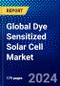 Global Dye Sensitized Solar Cell Market (2022-2027) by Process, Applications, and Geography, with Competitive Analysis, Impact of COVID-19, and Ansoff Analysis - Product Image