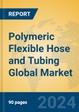 Polymeric Flexible Hose and Tubing Global Market Insights 2024, Analysis and Forecast to 2029, by Manufacturers, Regions, Technology, Application- Product Image