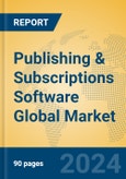 Publishing & Subscriptions Software Global Market Insights 2024, Analysis and Forecast to 2029, by Market Participants, Regions, Technology, Application- Product Image