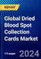 Global Dried Blood Spot Collection Cards Market (2022-2027) by Type, Application, and Geography, with Competitive Analysis, Impact of COVID-19, and Ansoff Analysis - Product Image