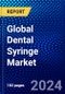 Global Dental Syringe Market (2023-2028) Competitive Analysis, Impact of Covid-19, Ansoff Analysis - Product Image