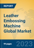 Leather Embossing Machine Global Market Insights 2023, Analysis and Forecast to 2028, by Manufacturers, Regions, Technology, Product Type- Product Image