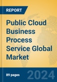 Public Cloud Business Process Service Global Market Insights 2024, Analysis and Forecast to 2029, by Market Participants, Regions, Technology, Application- Product Image