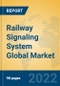 Railway Signaling System Global Market Insights 2022, Analysis and Forecast to 2027, by Manufacturers, Regions, Technology, Application, Product Type - Product Image