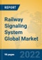 Railway Signaling System Global Market Insights 2022, Analysis and Forecast to 2027, by Manufacturers, Regions, Technology, Application, Product Type - Product Thumbnail Image